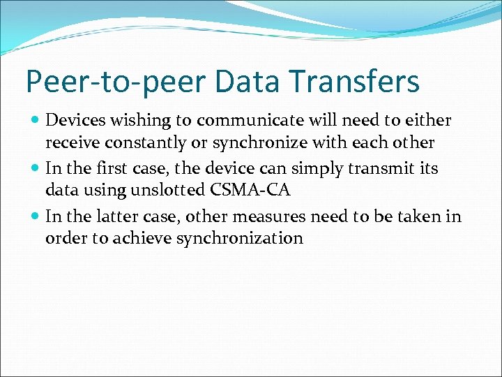 Peer-to-peer Data Transfers Devices wishing to communicate will need to either receive constantly or