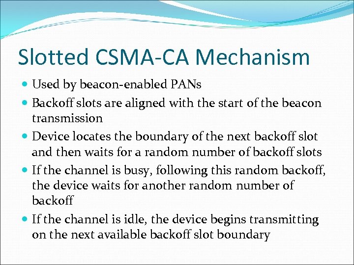 Slotted CSMA-CA Mechanism Used by beacon-enabled PANs Backoff slots are aligned with the start
