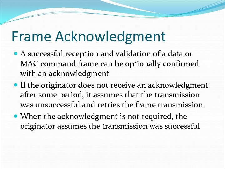 Frame Acknowledgment A successful reception and validation of a data or MAC command frame
