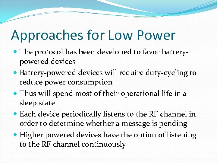 Approaches for Low Power The protocol has been developed to favor batterypowered devices Battery-powered