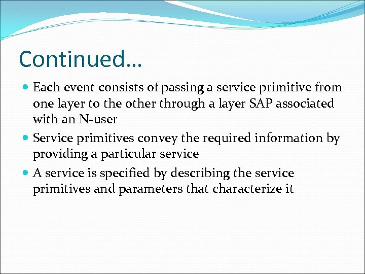 Continued… Each event consists of passing a service primitive from one layer to the