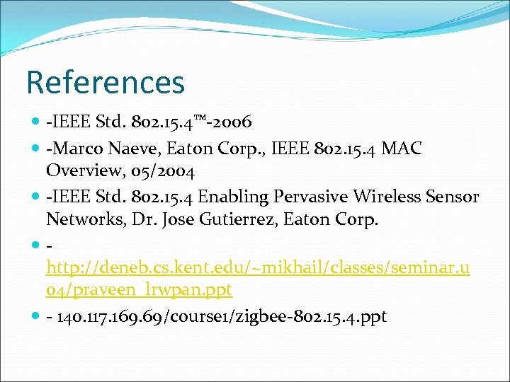 References -IEEE Std. 802. 15. 4™-2006 -Marco Naeve, Eaton Corp. , IEEE 802. 15.