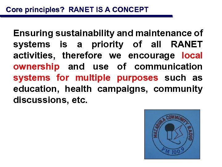 Core principles? RANET IS A CONCEPT Ensuring sustainability and maintenance of systems is a