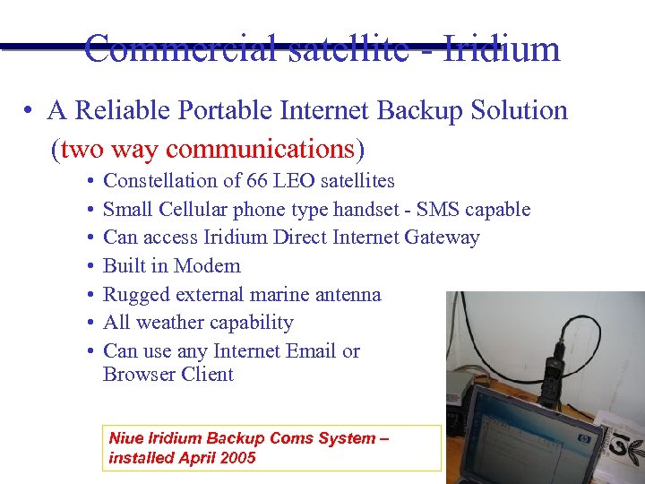 Commercial satellite - Iridium • A Reliable Portable Internet Backup Solution (two way communications)