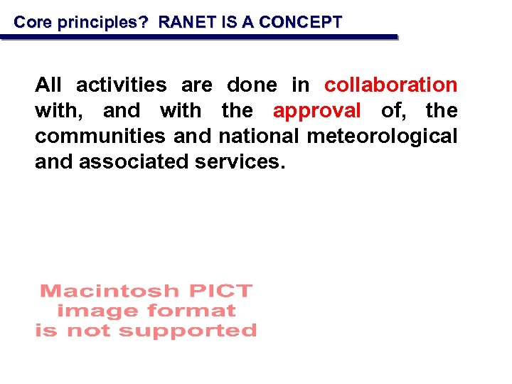 Core principles? RANET IS A CONCEPT All activities are done in collaboration with, and