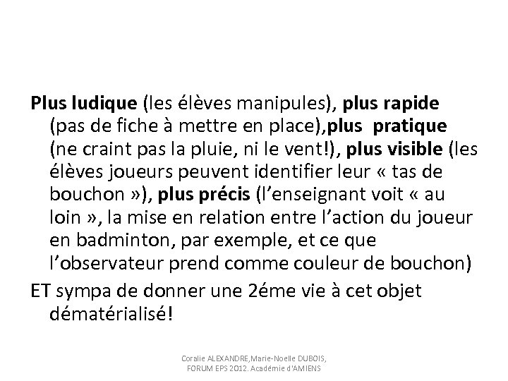 Plus ludique (les élèves manipules), plus rapide (pas de fiche à mettre en place),