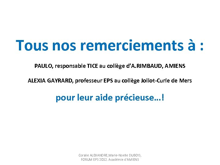 Tous nos remerciements à : PAULO, responsable TICE au collège d’A. RIMBAUD, AMIENS ALEXIA
