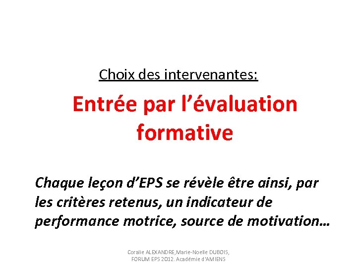 Choix des intervenantes: Entrée par l’évaluation formative Chaque leçon d’EPS se révèle être ainsi,