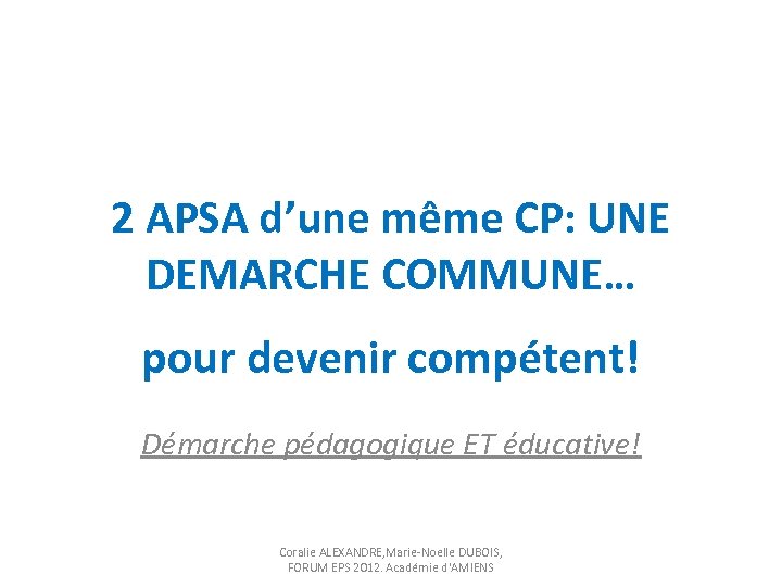 2 APSA d’une même CP: UNE DEMARCHE COMMUNE… pour devenir compétent! Démarche pédagogique ET