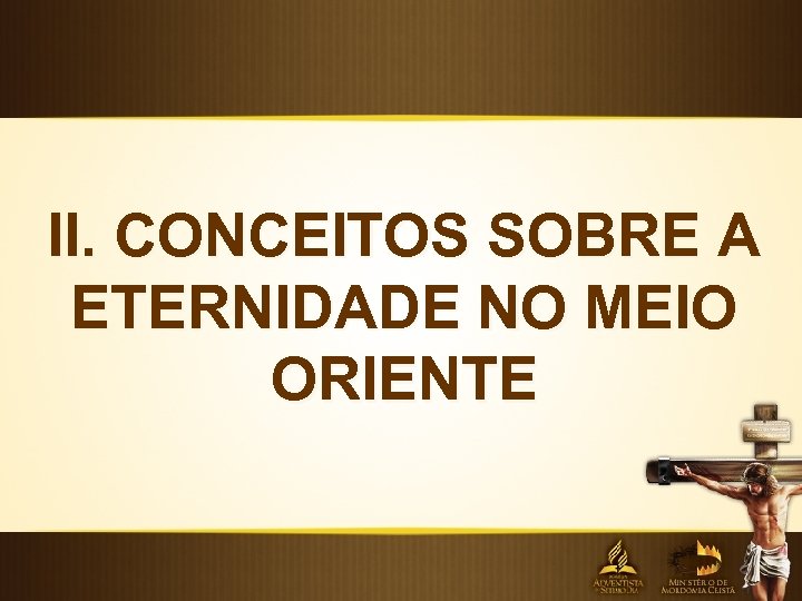 II. CONCEITOS SOBRE A ETERNIDADE NO MEIO ORIENTE 