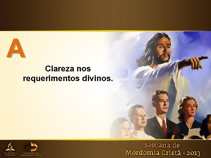 A Clareza nos requerimentos divinos. 
