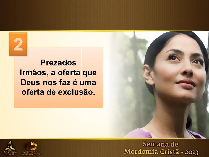 2 Prezados irmãos, a oferta que Deus nos faz é uma oferta de exclusão.