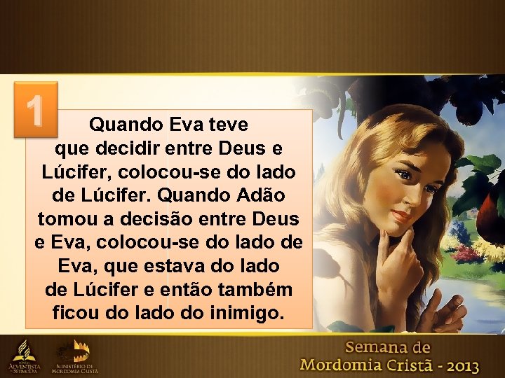 1 Quando Eva teve que decidir entre Deus e Lúcifer, colocou-se do lado de