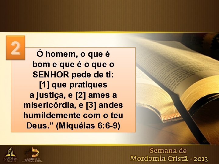 2 Ó homem, o que é bom e que é o que o SENHOR