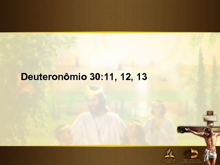 Deuteronômio 30: 11, 12, 13 