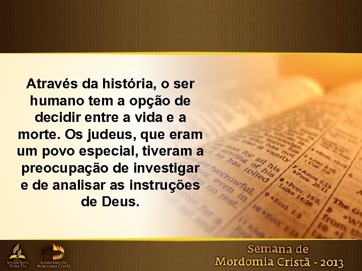 Através da história, o ser humano tem a opção de decidir entre a vida