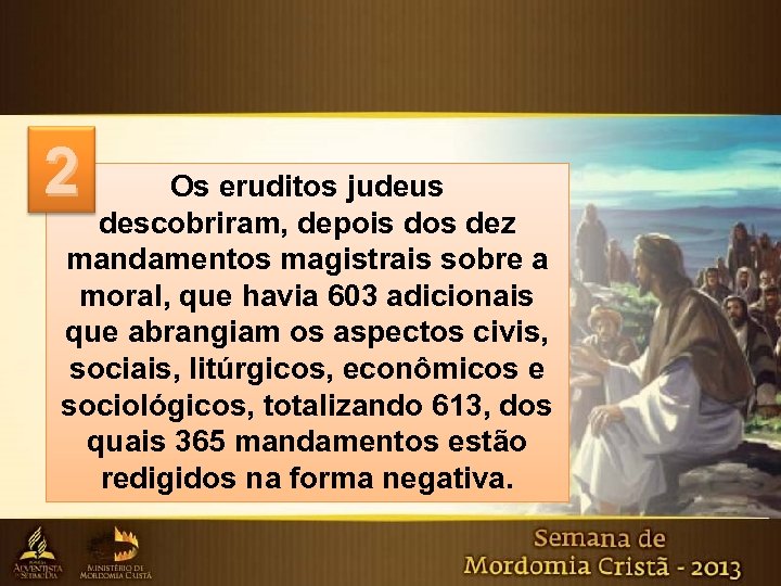 2 Os eruditos judeus descobriram, depois dos dez mandamentos magistrais sobre a moral, que