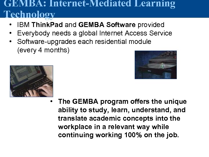 GEMBA: Internet-Mediated Learning Technology • IBM Think. Pad and GEMBA Software provided • Everybody