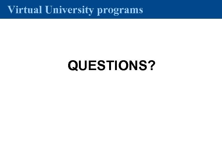 Virtual University programs QUESTIONS? 