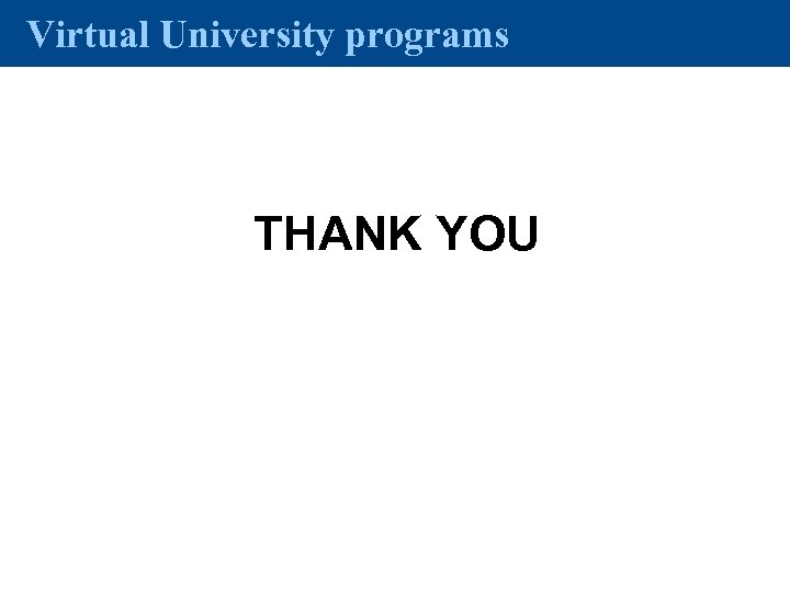 Virtual University programs THANK YOU 