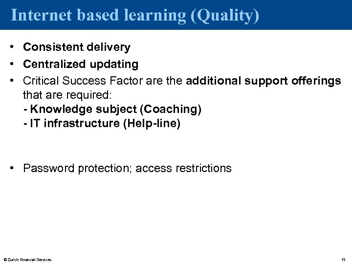 Internet based learning (Quality) • Consistent delivery • Centralized updating • Critical Success Factor