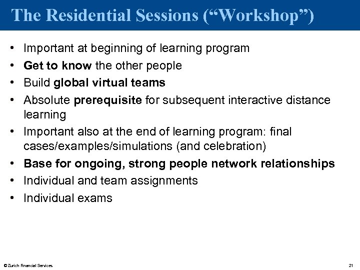 The Residential Sessions (“Workshop”) • • Important at beginning of learning program Get to