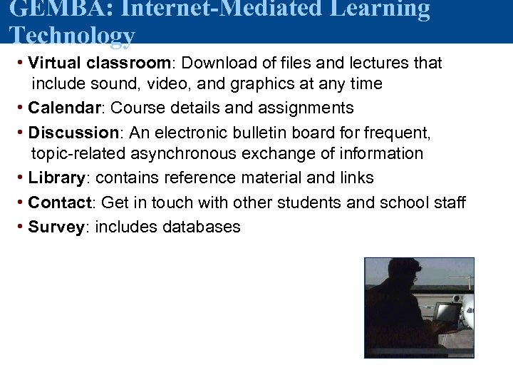 GEMBA: Internet-Mediated Learning Technology • Virtual classroom: Download of files and lectures that include