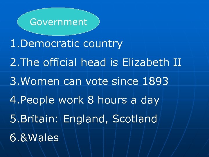 Government 1. Democratic country 2. The official head is Elizabeth II 3. Women can