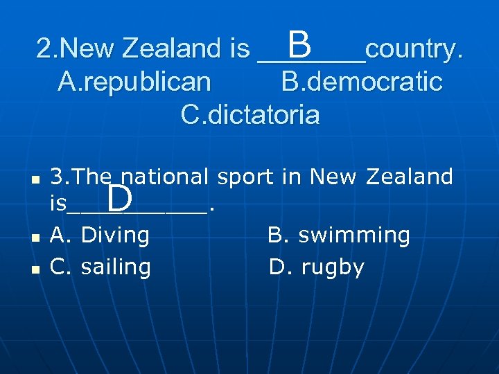 2. New Zealand is _______country. B A. republican B. democratic C. dictatoria n n