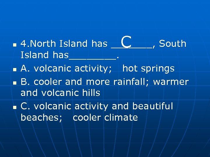 n n C 4. North Island has _______, South Island has____. A. volcanic activity;