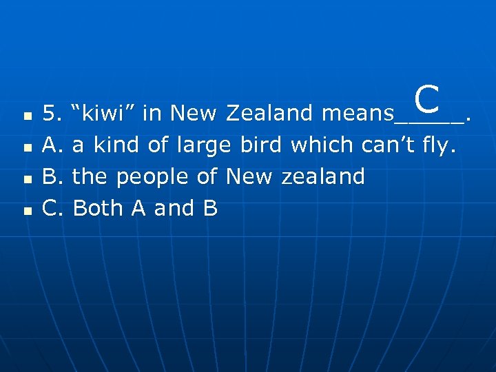 n n C 5. “kiwi” in New Zealand means_____. A. a kind of large
