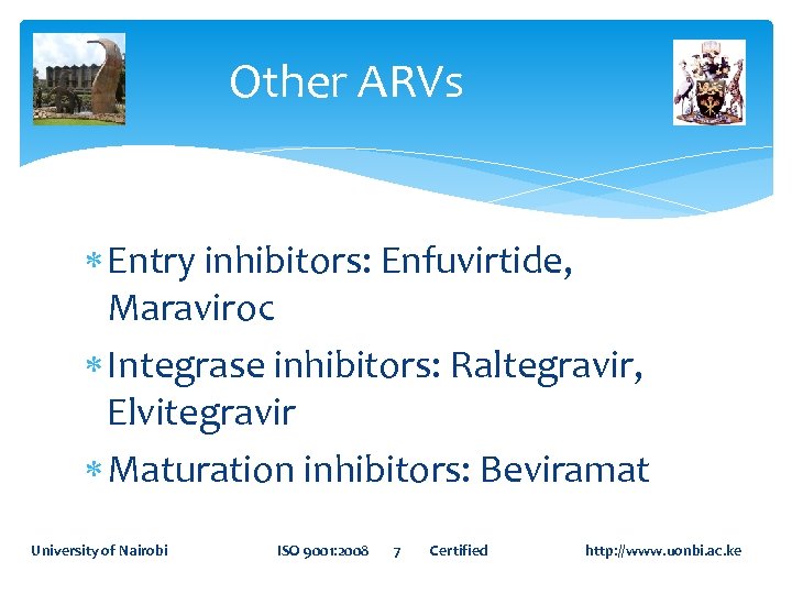 Other ARVs Entry inhibitors: Enfuvirtide, Maraviroc Integrase inhibitors: Raltegravir, Elvitegravir Maturation inhibitors: Beviramat University