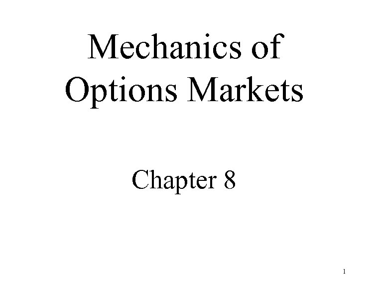 Mechanics of Options Markets Chapter 8 1 