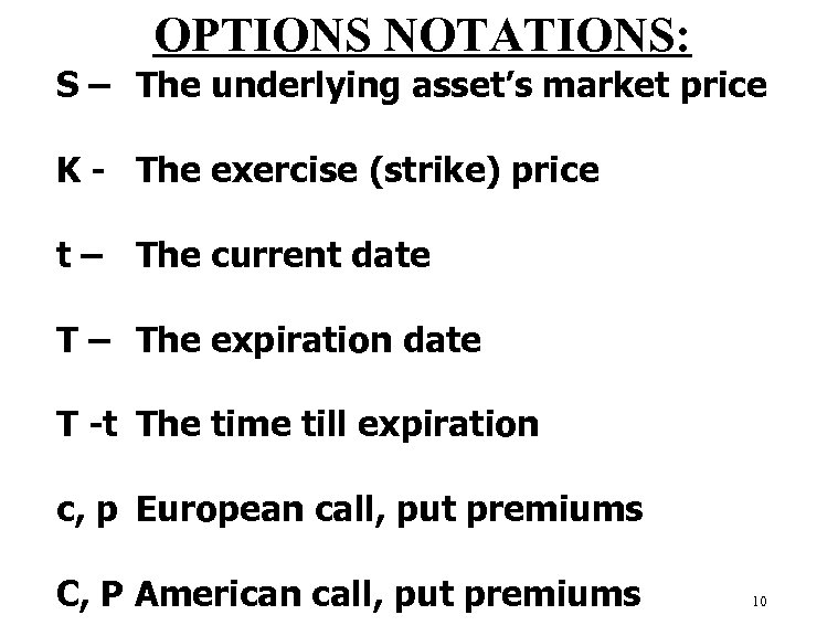 OPTIONS NOTATIONS: S – The underlying asset’s market price K - The exercise (strike)