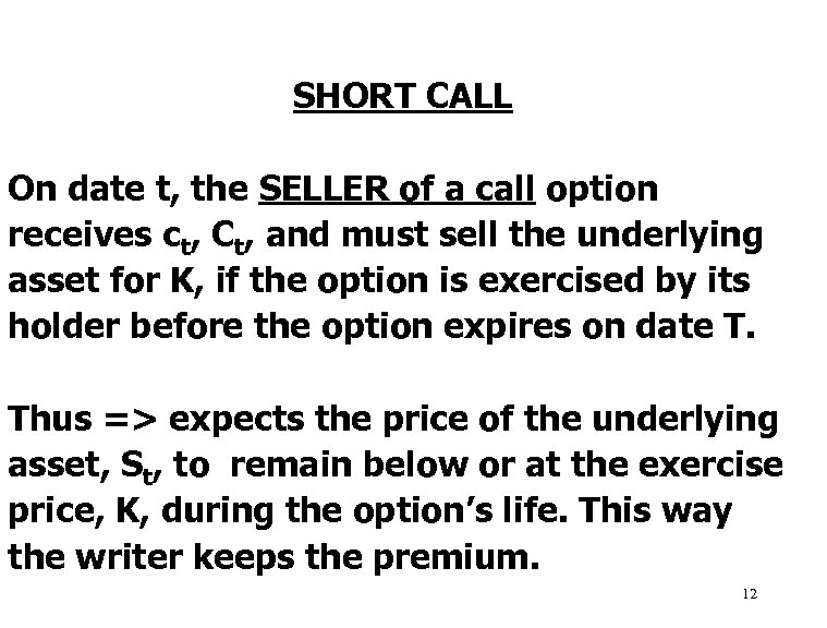 SHORT CALL On date t, the SELLER of a call option receives ct, Ct,