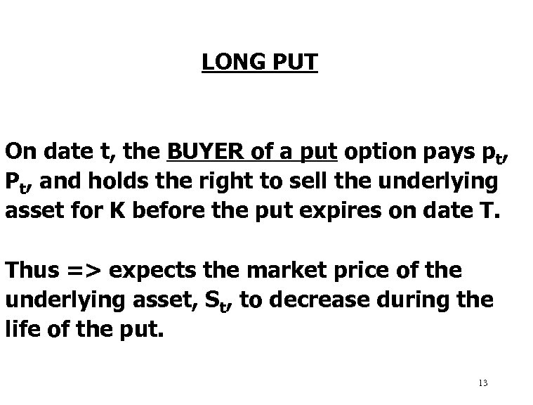 LONG PUT On date t, the BUYER of a put option pays pt, Pt,