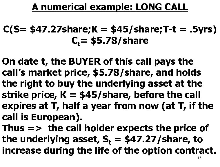 A numerical example: LONG CALL C(S= $47. 27 share; K = $45/share; T-t =.
