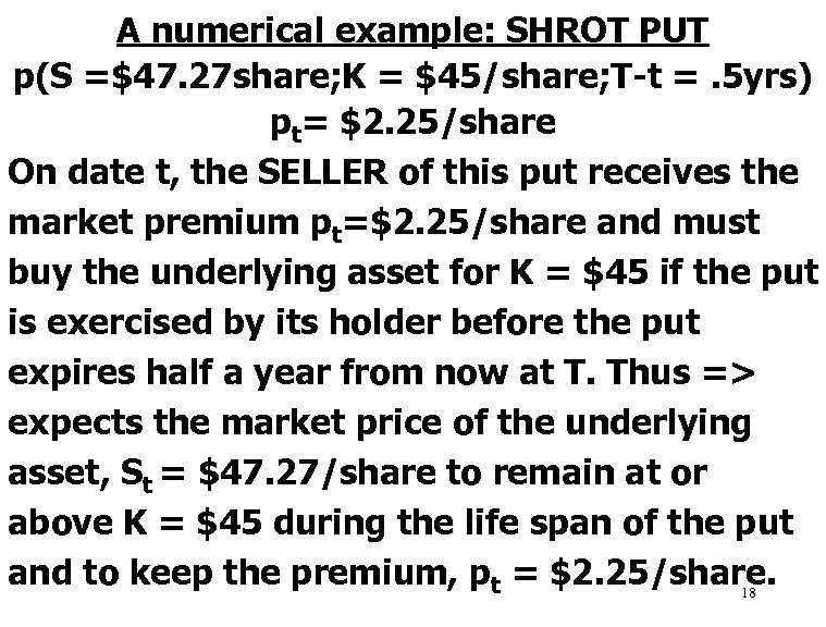 A numerical example: SHROT PUT p(S =$47. 27 share; K = $45/share; T-t =.