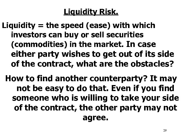 Liquidity Risk. Liquidity = the speed (ease) with which investors can buy or sell