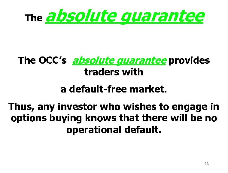 The absolute guarantee The OCC’s absolute guarantee provides traders with a default-free market. Thus,