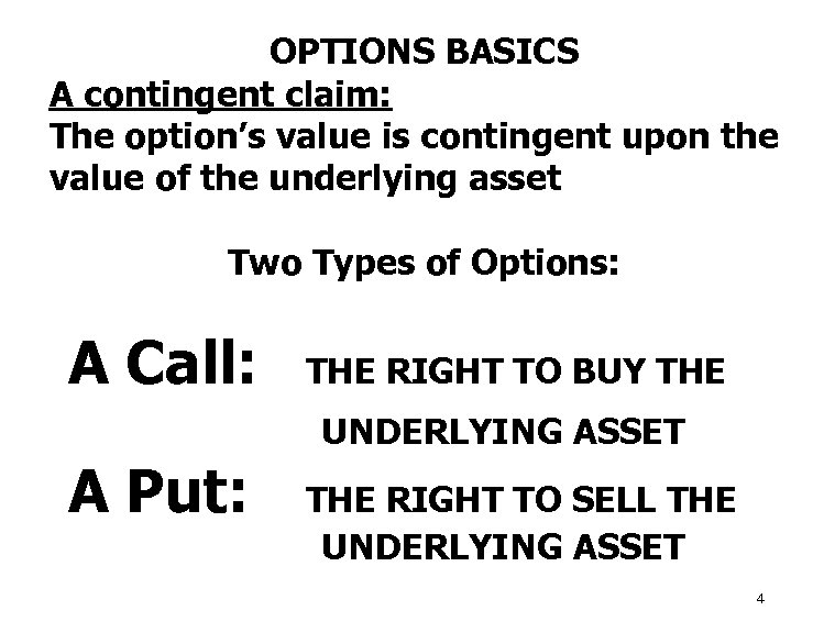 OPTIONS BASICS A contingent claim: The option’s value is contingent upon the value of