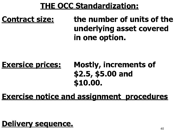 THE OCC Standardization: Contract size: the number of units of the underlying asset covered