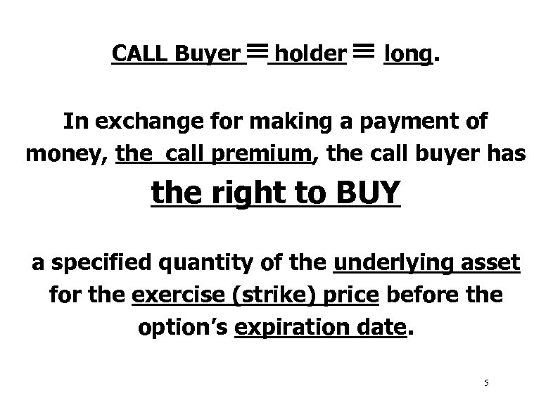  CALL Buyer holder long. In exchange for making a payment of money, the