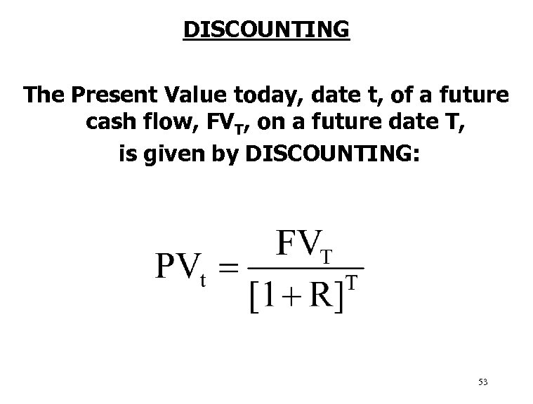 DISCOUNTING The Present Value today, date t, of a future cash flow, FVT, on