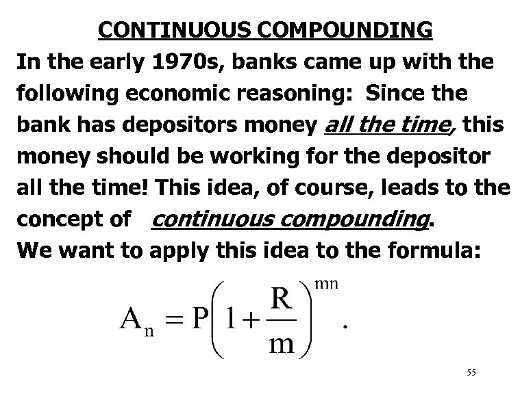 CONTINUOUS COMPOUNDING In the early 1970 s, banks came up with the following economic