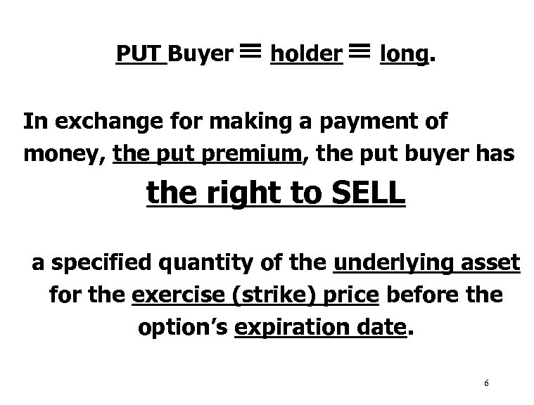 PUT Buyer holder long. In exchange for making a payment of money, the put