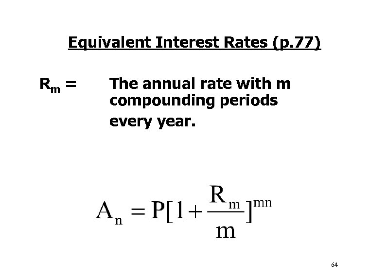 Equivalent Interest Rates (p. 77) Rm = The annual rate with m compounding periods