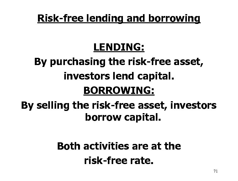 Risk-free lending and borrowing LENDING: By purchasing the risk-free asset, investors lend capital. BORROWING: