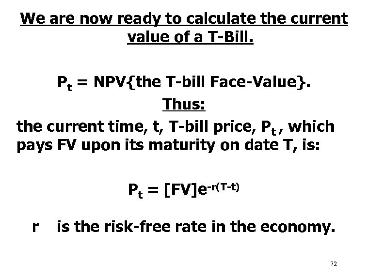 We are now ready to calculate the current value of a T-Bill. Pt =