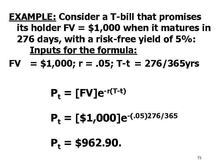 EXAMPLE: Consider a T-bill that promises its holder FV = $1, 000 when it